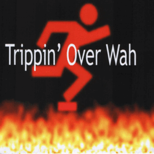 Trippin Over Wah